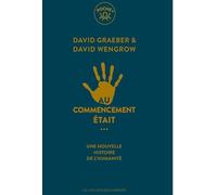 Au commencement était...: Une nouvelle histoire de l'humanité