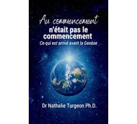 Au commencement n'était pas le commencement : Ce qui est arrivé avant la Genèse