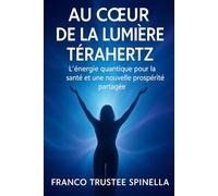 Au cœur de la lumière térahertz: L'énergie quantique pour la santé et une nouvelle prospérité partagée (santé et bien-être)