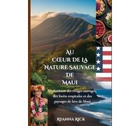 Au cœur de la nature sauvage de Maui: Exploration des rivages sauvages, des forêts tropicales et des paysages de lave de Maui (Into the wild side series)