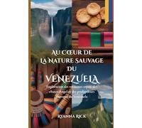 Au cœur de la nature sauvage du Venezuela: Exploration des royaumes tepuy, des chutes Angel et des profondeurs sauvages du Venezuela (Into the wild side series)