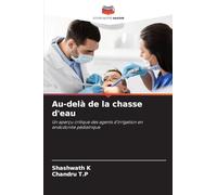 Au-delà de la chasse d'eau: Un aperçu critique des agents d'irrigation en endodontie pédiatrique