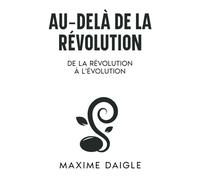 Au-Delà de la Révolution: De la Révolution à l'Évolution (La série Au-Delà)