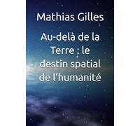 Au-delà de la Terre : le destin spatial de l’humanité