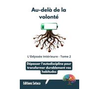 Au-delà de la volonté - Tome 2: Dépasser l'autodiscipline pour transformer durablement vos habitudes
