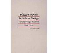 Au-delà de l'image: Une archéologie du visuel au Moyen Âge (Ve-XVIe siècle) (Des Travaux)