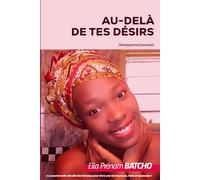 Au-delà de tes désirs - Édition spéciale Séduction: Le secret enfin dévoilé des femmes pour vivre une vie heureuse, riche et épanouie