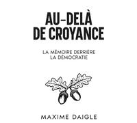 Au-Delà de Toute Croyance: La Mémoire Derrière la Démocratie