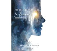 Au-delà des blessures, la Lumière: Mon parcours vers l'Amour inconditionnel et la Foi en la vie