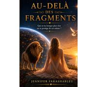 Au-delà des Fragments: Qui es-tu lorsque plus rien ne te protège de toi-même ?