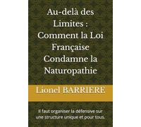 Au-delà des Limites : Comment la Loi Française Condamne la Naturopathie: Il faut organiser la défensive sur une structure unique et pour tous.