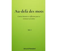 Au-delà des mots: Courtes histoires et réflexions pour se retrouver soi-même: 2