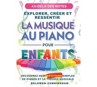 Au-Delà Des Notes Explorer, Créer Et Ressentir La Musique Au Piano Pour Enfants: Découvrez Des Partitions Simples de Piano Et La Théorie Musicale