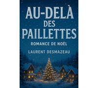 AU-DELÀ DES PAILLETTES: ROMAN DE NOËL - L’HISTOIRE D’UN NOËL QUI CHANGEA TOUT