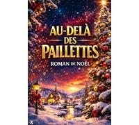 AU-DELÀ DES PAILLETTES: ROMAN DE NOËL - L’HISTOIRE D’UN NOËL QUI CHANGEA TOUT (ROMANS DE NOËL - NOUVELLE ÉDITION 2026/2027)