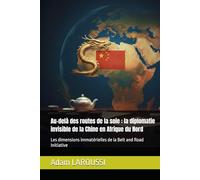 Au-delà des routes de la soie : la diplomatie invisible de la Chine en Afrique du Nord: Les dimensions immatérielles de la Belt and Road Initiative