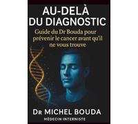 Au-delà du diagnostic: Guide du Dr. Bouda pour prévenir le cancer avant qu'il ne vous trouve