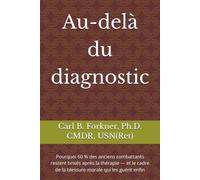 Au-delà du diagnostic: Pourquoi 60 % des anciens combattants restent brisés après la thérapie - et le cadre de la blessure morale qui les guérit enfin ... the Diagnosis: PTSD and Moral Injury Series)