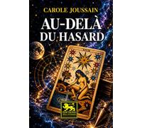 Au-delà du hasard: Hasard, synchronicités, symboles et tarot - une exploration rationnelle des signes qui jalonnent nos vies