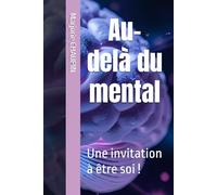 Au-delà du mental: Une invitation à être soi !