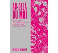 Au-delà du moi: Quand les psychédéliques bousculent la conscience
