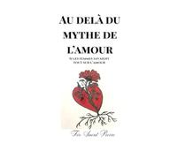 Au delà du mythe de l'amour: Si les femmes savaient tout sur l'amour