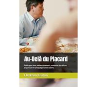 Au-Delà du Placard: Guide pour vivre authentiquement, surmonter les défis et s’épanouir en tant que personne LGBTQ