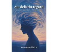 Au-delà du regard : Apprivoiser l’anxiété sociale: Un guide humain et motivant pour comprendre l’anxiété sociale, dépasser la peur du jugement et retrouver confiance en soi.