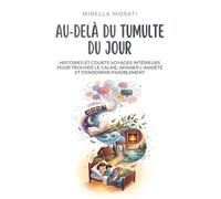 Au-delà du tumulte du jour: Histoires et courts voyages intérieurs pour trouver le calme, apaiser l'anxiété et s'endormir paisiblement
