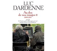 "Au dos de nos images II (2005-2014), suivi des scénarios de ""Le Gamin au vélo"" et ""Deux jours, u (La Librairie du XXIe siècle)