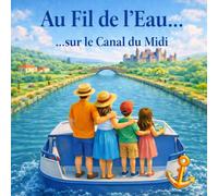 Au fil de l'Eau: Sur le canal du midi (Vacances en famille)