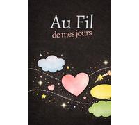 Au fil de mes jours: Carnet de vie quotidien à remplir - bien-être, souvenirs et moments simples