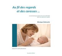 Au fil des regards et des caresses ...: Livre de bord pour parents d'un tout petit bébé atteint de déficience auditive