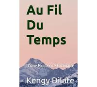 au fil du temps: D'une Existence Ordinaire