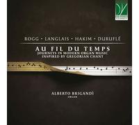 Au Fil Du Temps : Journeys En Moderno Organ Music Inspired By Gregorian Chant (