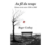 Au fil du temps: Poèmes écrits entre 1936 et 2006