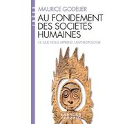 Au fondement des sociétés humaines: Ce que nous apprend l'anthropologie