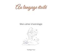 Au langage étoilé: Mon cahier d'astrologie