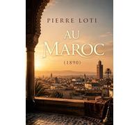 Au Maroc (1890): Le récit d'un voyage au Maroc à la fin du 19ème siècle, offrant des réflexions sur la culture et les traditions marocaines