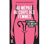 Au mépris du corps des femmes: Le scandale des implants Essure