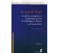 Au nom de Hegel: Les juristes néo-hégéliens et la philosophie du droit de la République de Weimer au Troisième Reich