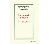 Au nom de l'Ordre: Une histoire politique du Code Pénal