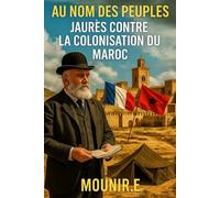 Au nom des peuples: Jaurès contre la colonisation du Maroc