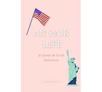 Au Pair Life: Le carnet de ta vie américaine