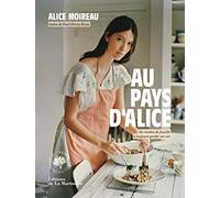 Au pays d'Alice: 60 recettes de famille à toujours garder sur soi