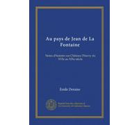 Au pays de Jean de La Fontaine (Vol-1): Notes d'histoire sur Château-Thierry du XVIe au XIXe siècle