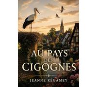 Au pays des cigognes: Une immersion dans les récits d'Alsace par Jeanne Régamey et Frédéric Regamey, explorant le patrimoine et les traditions locales