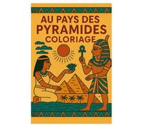 Au Pays des Pyramides: 50 Pages à Colorier sur l’Égypte Antique pour Enfants et Adultes