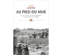 Au pied du Mur: Vie et mort du quartier maghrébin de Jérusalem (1187-1967) (L'Univers historique)