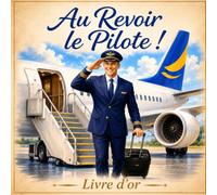 Au Revoir le Pilote ! : Livre d'Or de Départ et de Retraite - Messages, Souvenirs et Hommages pour un Pilote Exceptionnel: 100 pages pour recueillir ... des collègues, équipages, amis et proches.